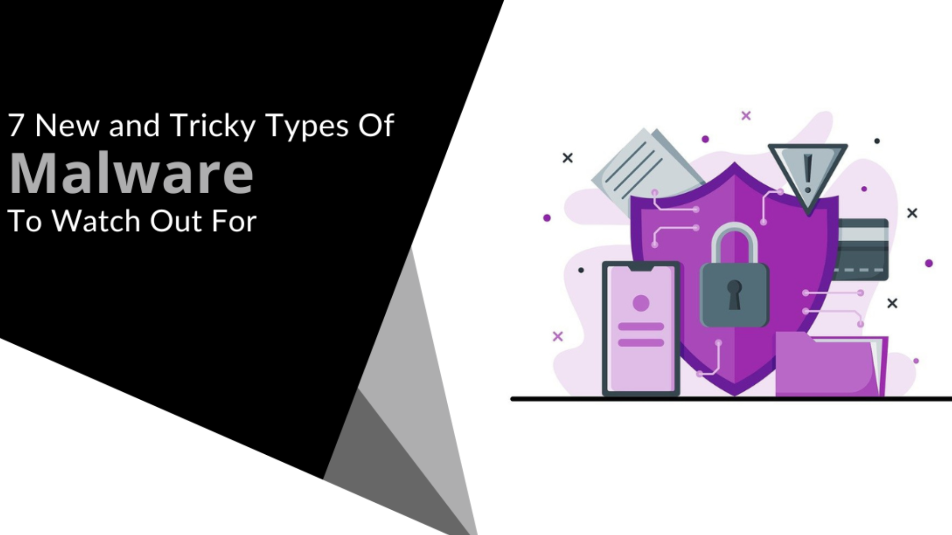 7 New and Tricky Types Of Malware To Watch Out For